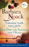 Barbara Noack: Valentine heißt man nicht & Der Duft von Sommer und Oliven ★★★