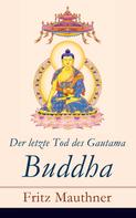 Fritz Mauthner: Der letzte Tod des Gautama Buddha 
