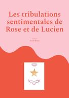 Ariel Blanc: Les tribulations sentimentales de Rose et de Lucien 