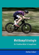 Stefan Schurr: Wettkampfstrategie für Triathlon Mittel- & Langdistanz 