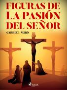 Gabriel Miró: Figuras de la Pasión del Señor 