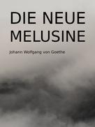 Johann Wolfgang von Goethe: Die neue Melusine 
