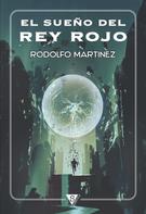 Rodolfo Martínez: El sueño del Rey Rojo 