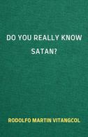 Rodolfo Martin Vitangcol: Do You Really Know Satan? 