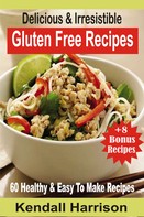 Kendall Harrison: Delicious & Irresistible Gluten Free Recipes 