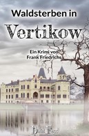 Frank Friedrichs: Waldsterben in Vertikow 