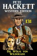 Pete Hackett: Die Wölfe von Wildorado: Pete Hackett Western Edition 131 