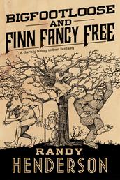 Bigfootloose and Finn Fancy Free - The Familia Arcana, Book 2