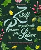 Monika Engelmann: 12 ungezähmte Pflanzen fürs Leben ★★★★