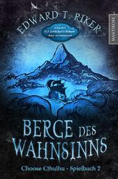 Choose Cthulhu 2 - Berge des Wahnsinns - Horror Spielbuch inklusive H.P. Lovecrafts Roman Berge des Wahnsinns