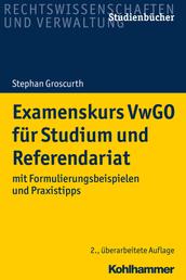 Examenskurs VwGO für Studium und Referendariat - mit Formulierungsbeispielen und Praxistipps