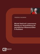 Friedrich Naumann: Michail Vasil'evič Lomonosovs Beitrag zur Herausbildung der geologischen Wissenschaften in Russland 