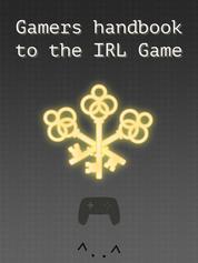 Gamers handbook to the IRL game - and for other curious people