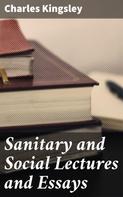 Charles Kingsley: Sanitary and Social Lectures and Essays 