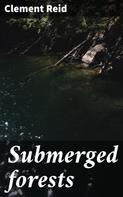 Clement Reid: Submerged forests 