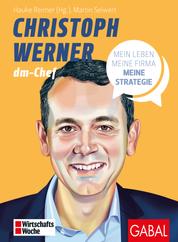 Christoph Werner - Mein Leben, meine Firma, meine Strategie