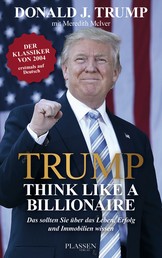 Trump: Think like a Billionaire - Das sollten Sie über das Leben, Erfolg und Immobilien wissen