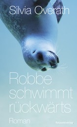 Robbe schwimmt rückwärts - Roman