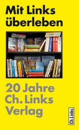 Mit Links überleben - 20 Jahre Ch. Links Verlag