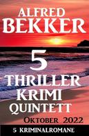 Alfred Bekker: 5 Thriller Krimi Quintett Oktober 2022 