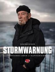 Sturmwarnung - Das aufregende Leben des Kapitäns Jürgen Schwandt. Auf See und in den Häfen.