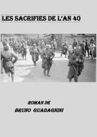 Bruno Guadagnini: Les sacrifiés de l'an 40 