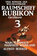 Alfred Bekker: Großband Raumschiff Rubikon 3 - Vier Romane der Weltraumserie ★★★★★