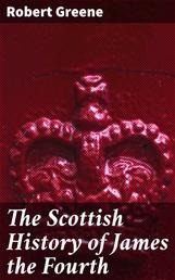 The Scottish History of James the Fourth - 1598