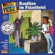TKKG - Folge 27: Banditen im Palasthotel