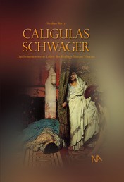 Caligulas Schwager - Das bemerkenswerte Leben des Höflings Marcus Vinicius