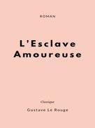 Gustave Le Rouge: L'Esclave Amoureuse 