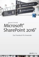 Melanie Schmidt: Microsoft® SharePoint 2016® 