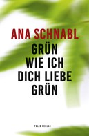 Ana Schnabl: Grün wie ich dich liebe grün 