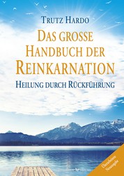 Das große Handbuch der Reinkarnation - Heilung durch Rückführung