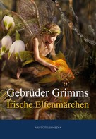 Brüder Grimm: Grimms Irische Elfenmärchen 