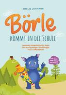 Amelie Lohmann: Börle kommt in die Schule: Spannende Schulgeschichten für Kinder über neue Erfahrungen, Freundschaften, Mut & Selbstvertrauen - inkl. gratis Audio-Dateien zum Download 