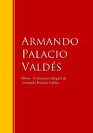 Armando Palacio Valdés: Obras - Colección dede Armando Palacio Valdés 