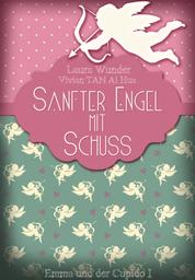 Sanfter Engel mit Schuss - Emma und der Cupido I - Liebesroman