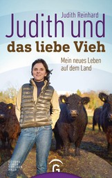 Judith und das liebe Vieh - Mein neues Leben auf dem Land