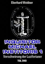 INQUISITOR MICHAEL INSTITORIS 1 - Teil Zwei - Verschwörung der Luziferianer (Kapitel 6 - 10)