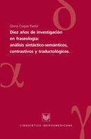 Gloria Corpas Pastor: Diez años de investigaciones en fraseología: análisis sintáctico-semánticos, contrastivos y traductológicos 