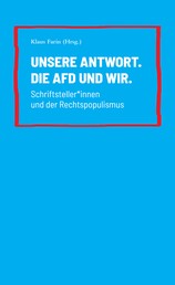 Unsere Antwort. Die AfD und Wir. - Schriftsteller*innen und der Rechtspopulismus