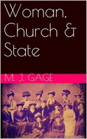 Matilda Joslyn Gage: Woman, Church & State 