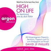 High on Life: Du bestimmst, wie du dich fühlst - Mit körpereigenem Dopamin, Serotonin, Oxytocin und Co zum Erfolgsglück auf Knopfdruck (Ungekürzte Lesung)