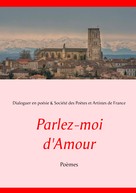 Dialoguer en poésie Société des Poètes et Artistes de France: Parlez-moi d'Amour 
