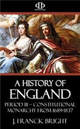 A History of England - Period III – Constitutional Monarchy from 1689-1837