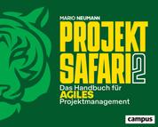 Projekt-Safari 2 - Das Handbuch für agiles Projektmanagement