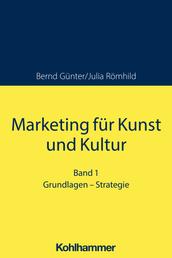 Marketing für Kunst und Kultur - Band 1: Grundlagen - Strategie