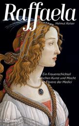 Raffaela - Ein Frauenschicksal zwischen Kunst und Macht im Florenz der Medici