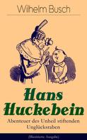 Wilhelm Busch: Hans Huckebein - Abenteuer des Unheil stiftenden Unglücksraben (Illustrierte Ausgabe) ★★★★